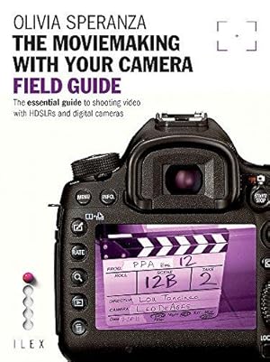 Imagen del vendedor de The Moviemaking with Your Camera Field Guide: The Essential Guide to Shooting Video with HDSLRs and Digital Cameras a la venta por WeBuyBooks