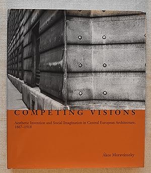 Competing Visions Aesthetic Invention and Social Imagination in Central European Architecture 186...