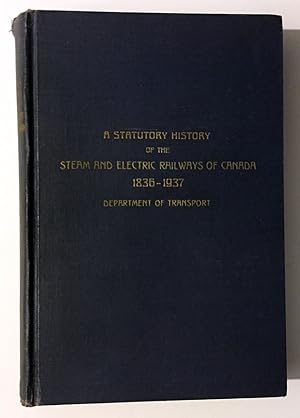 Bild des Verkufers fr A Statutory History of the Steam and Electric Railways of Canada 1836 - 1937 zum Verkauf von Ethan Daniel Books