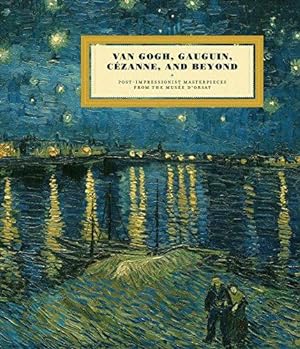 Seller image for Van Gogh, Gauguin, Cezanne and Beyond: Post-Impressionist Masterpieces from the Musée d'Orsay: Post-Impressionist Masterpieces from the Musee d'Orsay for sale by WeBuyBooks