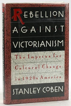 Imagen del vendedor de Rebellion Against Victorianism: The Impetus for Cultural Change in 1920s America a la venta por Arches Bookhouse