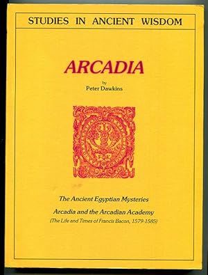 Arcadia: The Ancient Egyptian Mysteries, Arcadia and the Arcadian Academy (The Life and Times of ...