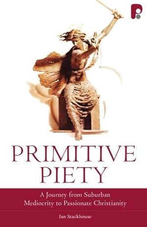Image du vendeur pour Primitive Piety: A Journey From Suburban Mediocrity to Passionate Christianity mis en vente par WeBuyBooks