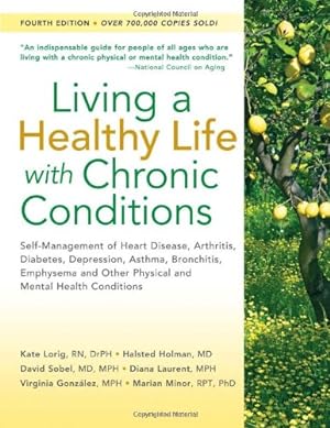 Imagen del vendedor de Living a Healthy Life with Chronic Conditions: Self-Management of Heart Disease, Arthritis, Diabetes, Depression, Asthma, Bronchitis, Emphysema and Other Physical and Mental Health Conditions a la venta por Reliant Bookstore