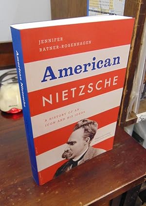 American Nietzsche: A History of an Icon and His Ideas