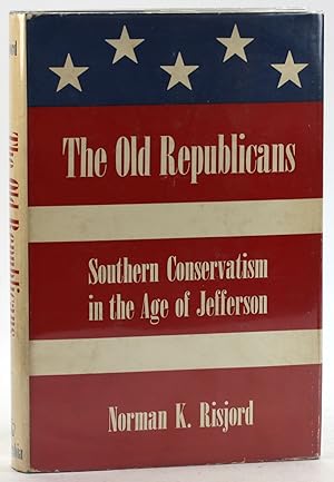 THE OLD REPUBLICANS: Southern Conservatism in the Age of Jefferson