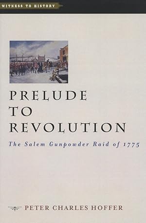 Prelude to Revolution: The Salem Gunpowder Raid of 1775 (Witness to History)
