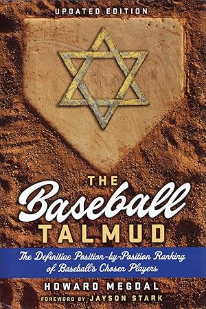 The Baseball Talmud: The Definitive Position-by-Position Ranking of Baseball's Chosen Players