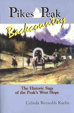 Seller image for Pikes Peak Backcountry : The Historic Saga of the Peak's West Slope for sale by GreatBookPricesUK
