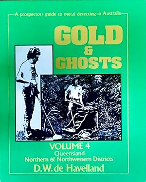 Immagine del venditore per GOLD & GHOSTS. Volume 4. Queensland Northern & Northwestern Districts. A Prospector's Guide to Metal Detecting in Australia. venduto da Earth's Magic