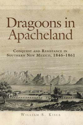 Image du vendeur pour Dragoons in Apacheland: Conquest and Resistance in Southern New Mexico, 1846-1861 (Paperback or Softback) mis en vente par BargainBookStores