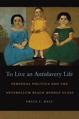 Seller image for To Live an Antislavery Life: Personal Politics and the Making of the Black Middle Class (Paperback or Softback) for sale by BargainBookStores