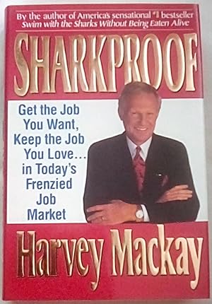 Sharkproof: Get the Job You Want, Keep the Job You Love.in Today's Frenzied Job Market