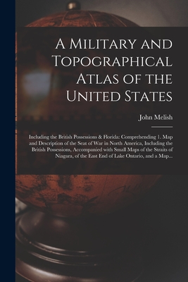 Imagen del vendedor de A Military and Topographical Atlas of the United States; Including the British Possessions & Florida: Comprehending 1. Map and Description of the Seat (Paperback or Softback) a la venta por BargainBookStores