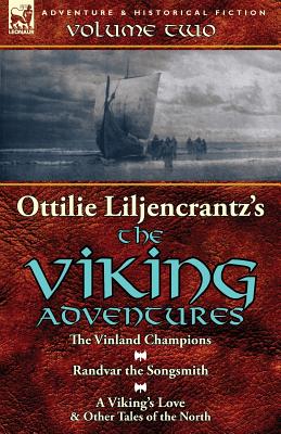 Seller image for Ottilie A. Liljencrantz's 'The Viking Adventures': Volume 2-The Vinland Champions, Randvar the Songsmith & A Viking's Love and Other Tales of the Nort (Paperback or Softback) for sale by BargainBookStores
