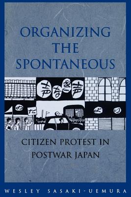 Bild des Verkufers fr Organizing the Spontaneous: Citizen Protest in Postwar Japan (Paperback or Softback) zum Verkauf von BargainBookStores