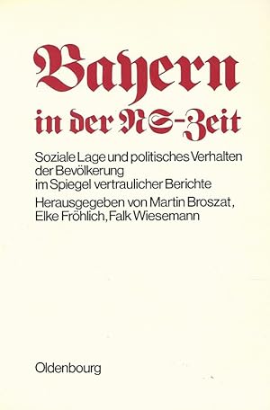 Seller image for Bayern in der NS-Zeit. Soziale Lage und politisches Verhalten der Bevlkerung im Spiegel vertraulicher Berichte. for sale by Lewitz Antiquariat