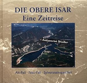 Bild des Verkufers fr Die Obere Isar - eine Zeitreise. Alt-Fall - Neu-Fall - Sylvensteinspeicher zum Verkauf von Antiquariat im Kloster