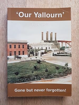 Our Yallourn 1921-1981 : Gone But Never Forgotten!