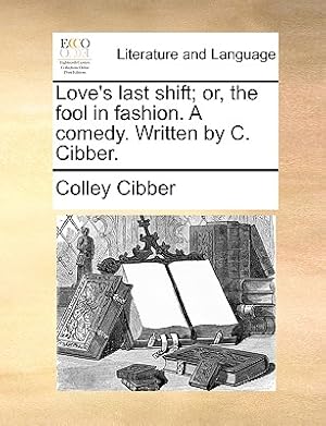 Seller image for Love's Last Shift; Or, the Fool in Fashion. a Comedy. Written by C. Cibber. (Paperback or Softback) for sale by BargainBookStores