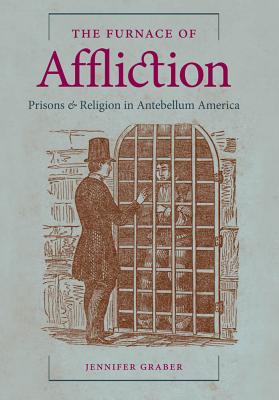 Image du vendeur pour The Furnace of Affliction: Prisons and Religion in Antebellum America (Paperback or Softback) mis en vente par BargainBookStores