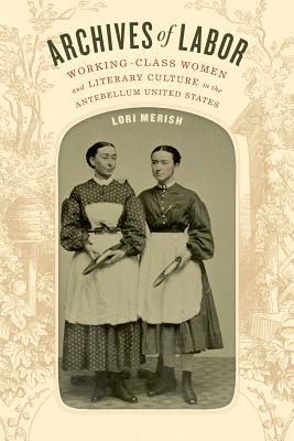 Seller image for Archives of Labor: Working-Class Women and Literary Culture in the Antebellum United States (Paperback or Softback) for sale by BargainBookStores