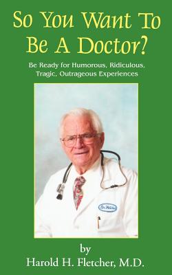 Imagen del vendedor de So You Want to Be a Doctor?: Be Ready for Humorous, Ridiculous, Tragic, Outrageous Experiences (Paperback or Softback) a la venta por BargainBookStores