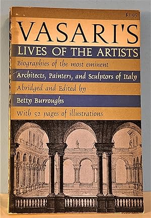 Imagen del vendedor de Vasari's Lives of the Artists: Biographies of the Most Eminent Architects, Painters, and Sculptors of Italy a la venta por Berthoff Books