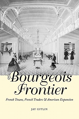 Bild des Verkufers fr The Bourgeois Frontier: French Towns, French Traders, and American Expansion (Paperback or Softback) zum Verkauf von BargainBookStores