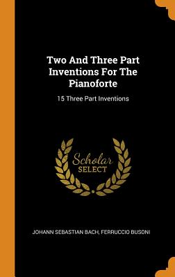 Seller image for Two And Three Part Inventions For The Pianoforte: 15 Three Part Inventions (Hardback or Cased Book) for sale by BargainBookStores