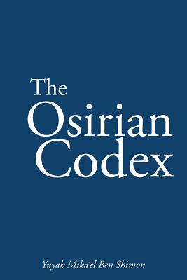 Bild des Verkufers fr The Osirian Codex: Yuyah Mika'el Ben Shimon (Paperback or Softback) zum Verkauf von BargainBookStores