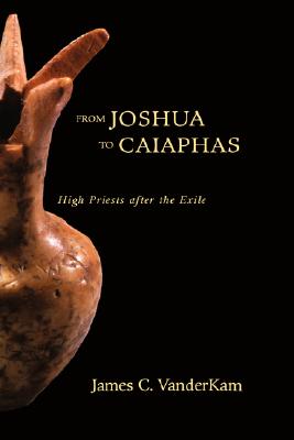 Image du vendeur pour From Joshua to Caiaphas: High Priests After the Exile (Hardback or Cased Book) mis en vente par BargainBookStores