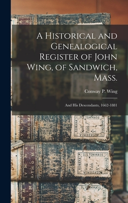 Seller image for A Historical and Genealogical Register of John Wing, of Sandwich, Mass.: and His Descendants, 1662-1881 (Hardback or Cased Book) for sale by BargainBookStores