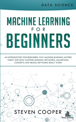 Image du vendeur pour Machine Learning For Beginners: An Introduction for Beginners, Why Machine Learning Matters Today and How Machine Learning Networks, Algorithms, Conce (Paperback or Softback) mis en vente par BargainBookStores