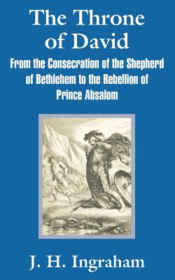 Bild des Verkufers fr The Throne of David: From the Consecration of the Shepherd of Bethlehem to the Rebellion of Prince Absalom (Paperback or Softback) zum Verkauf von BargainBookStores