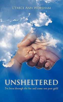 Seller image for Unsheltered: I've been through the fire and come out pure gold (Paperback or Softback) for sale by BargainBookStores