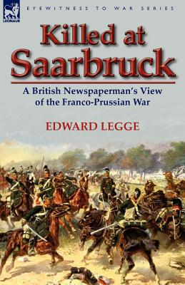 Bild des Verkufers fr Killed at Saarbruck: A British Newspaperman's View of the Franco-Prussian War (Paperback or Softback) zum Verkauf von BargainBookStores