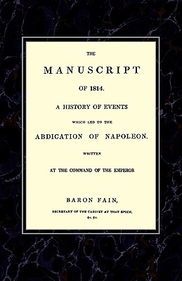 Image du vendeur pour MANUSCRIPT OF 1814A History of Events wich Led to the Abdication of Napoleon. (Paperback or Softback) mis en vente par BargainBookStores