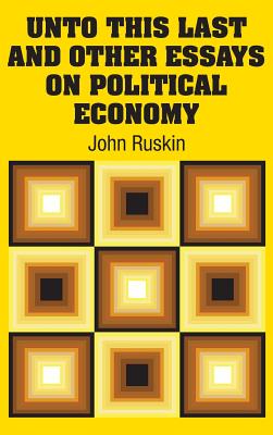 Seller image for Unto This Last and Other Essays on Political Economy (Hardback or Cased Book) for sale by BargainBookStores