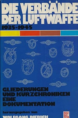 Bild des Verkufers fr Die Verbnde der Luftwaffe 1935-1945.: Gliederungen und Kurzchroniken - eine Dokumentation. zum Verkauf von Antiquariat Bernhardt