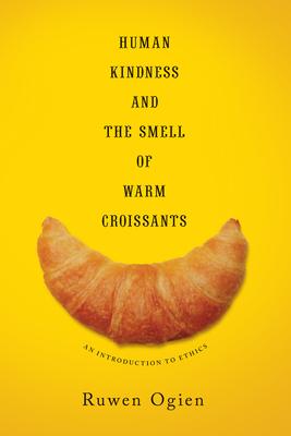Image du vendeur pour Human Kindness and the Smell of Warm Croissants: An Introduction to Ethics (Paperback or Softback) mis en vente par BargainBookStores