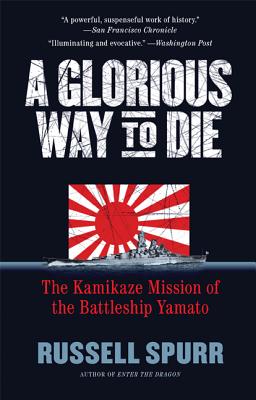 Imagen del vendedor de A Glorious Way to Die: The Kamikaze Mission of the Battleship Yamato (Paperback or Softback) a la venta por BargainBookStores