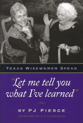 Seller image for Let me tell you what I've learned: Texas Wisewomen Speak (Paperback or Softback) for sale by BargainBookStores