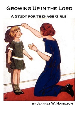 Seller image for Growing Up in the Lord: A Study for Teenage Girls (Paperback or Softback) for sale by BargainBookStores