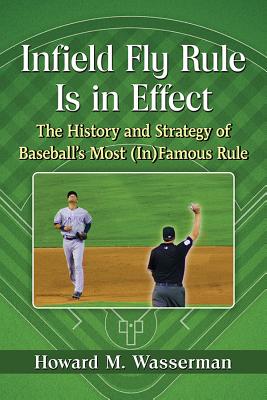 Bild des Verkufers fr Infield Fly Rule Is in Effect: The History and Strategy of Baseball's Most (In)Famous Rule (Paperback or Softback) zum Verkauf von BargainBookStores