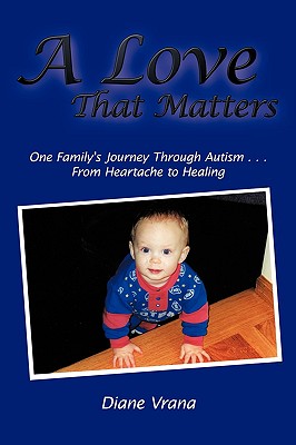 Bild des Verkufers fr A Love That Matters: One Family's Journey Through Autism . . . From Heartache to Healing (Paperback or Softback) zum Verkauf von BargainBookStores