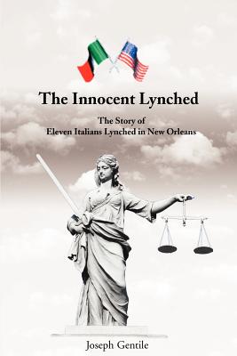 Immagine del venditore per The Innocent Lynched: The Story of Eleven Italians Lynched in New Orleans (Paperback or Softback) venduto da BargainBookStores