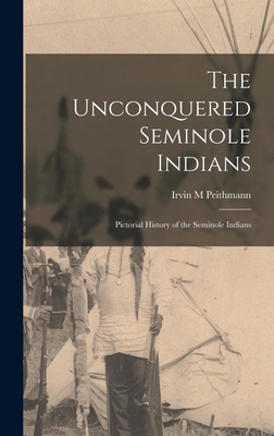 Seller image for The Unconquered Seminole Indians; Pictorial History of the Seminole Indians (Hardback or Cased Book) for sale by BargainBookStores