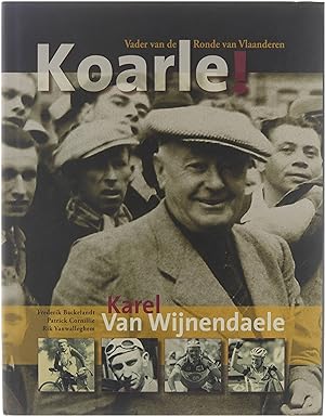Bild des Verkufers fr Koarle! : Karel Van Wijnendaele : de man die zijn volk leerde koersen zum Verkauf von Untje.com