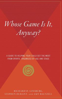Bild des Verkufers fr Whose Game Is It, Anyway?: A Guide to Helping Your Child Get the Most from Sports, Organized by Age and Stage (Hardback or Cased Book) zum Verkauf von BargainBookStores